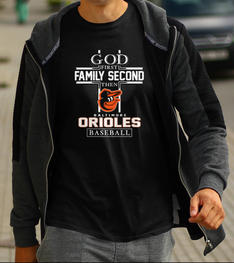 God First Family Second Then Baltimore Orioles Baseball T-Shirt