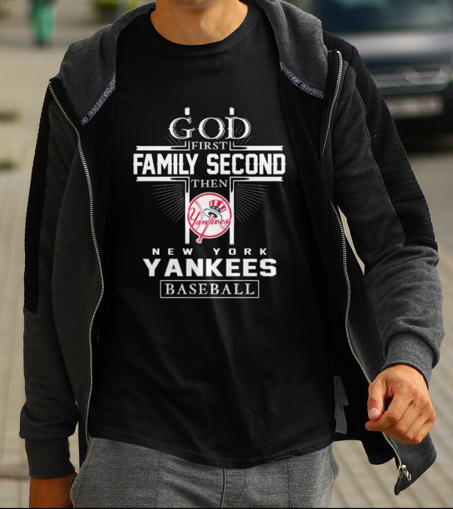 God First Family Second Then New York Yankees Baseball T-Shirt