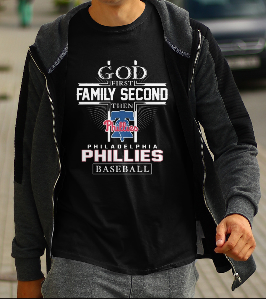 God First Family Second Then Philadelphia Phillies Baseball T-Shirt