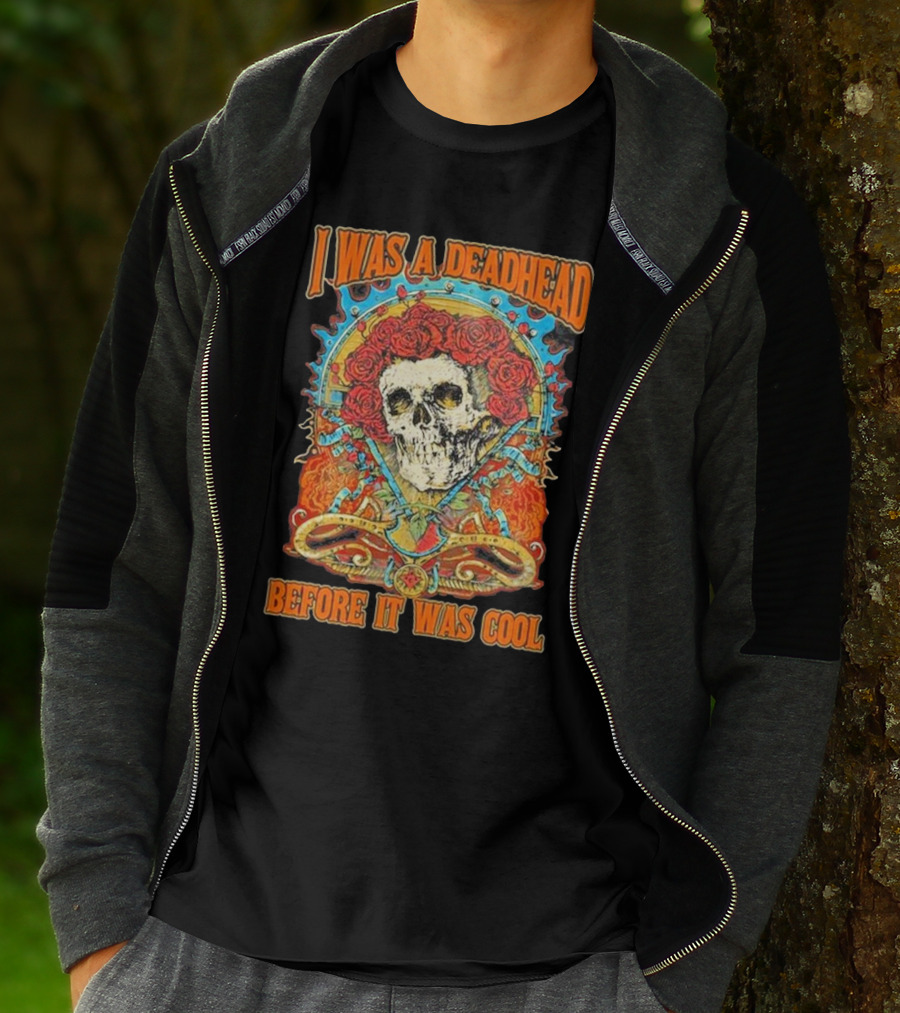Grateful Dead Skull With Roses I Was A Deadhead Before It Was Cool T-Shirt