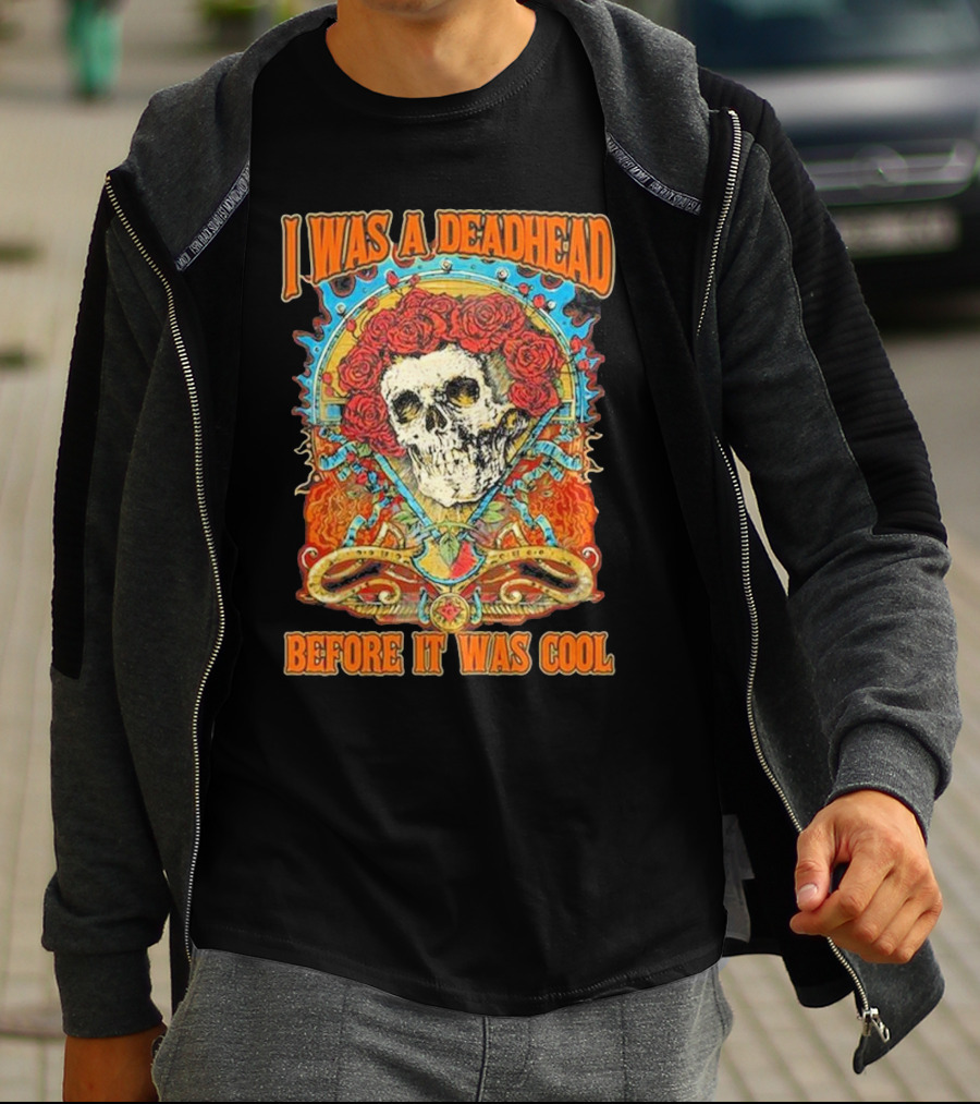 Grateful Dead Skull With Roses I Was A Deadhead Before It Was Cool T-Shirt