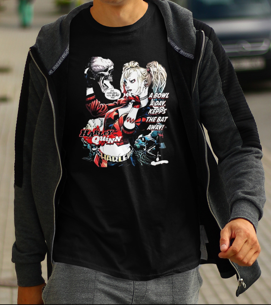 Harley Quinn A Bowl A Day Keeps The Bat Away Oh Harleen You Slay Me T-Shirt