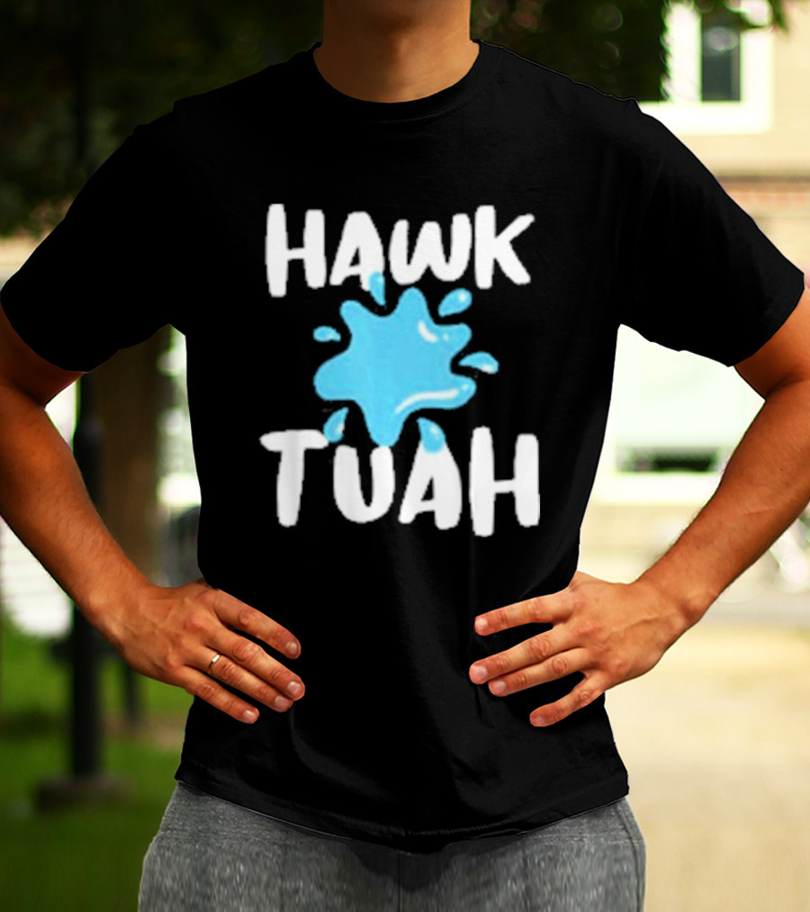 HAWK TUAH SPLASH T-Shirt