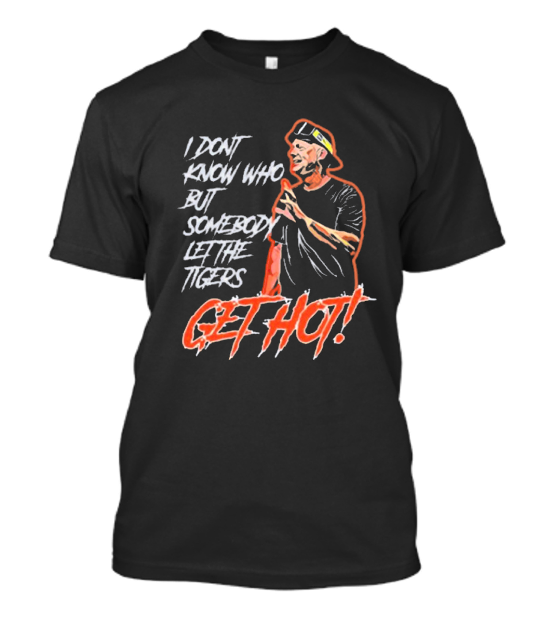 Detroit Tigers I Don’t Know Who But Somebody Let The Tigers Get Hot T-Shirt