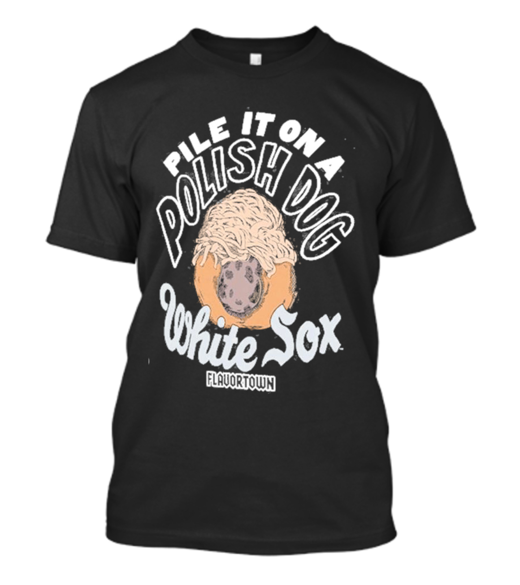 Pile It On A Polish Dog White Sox Flavortown T-Shirt