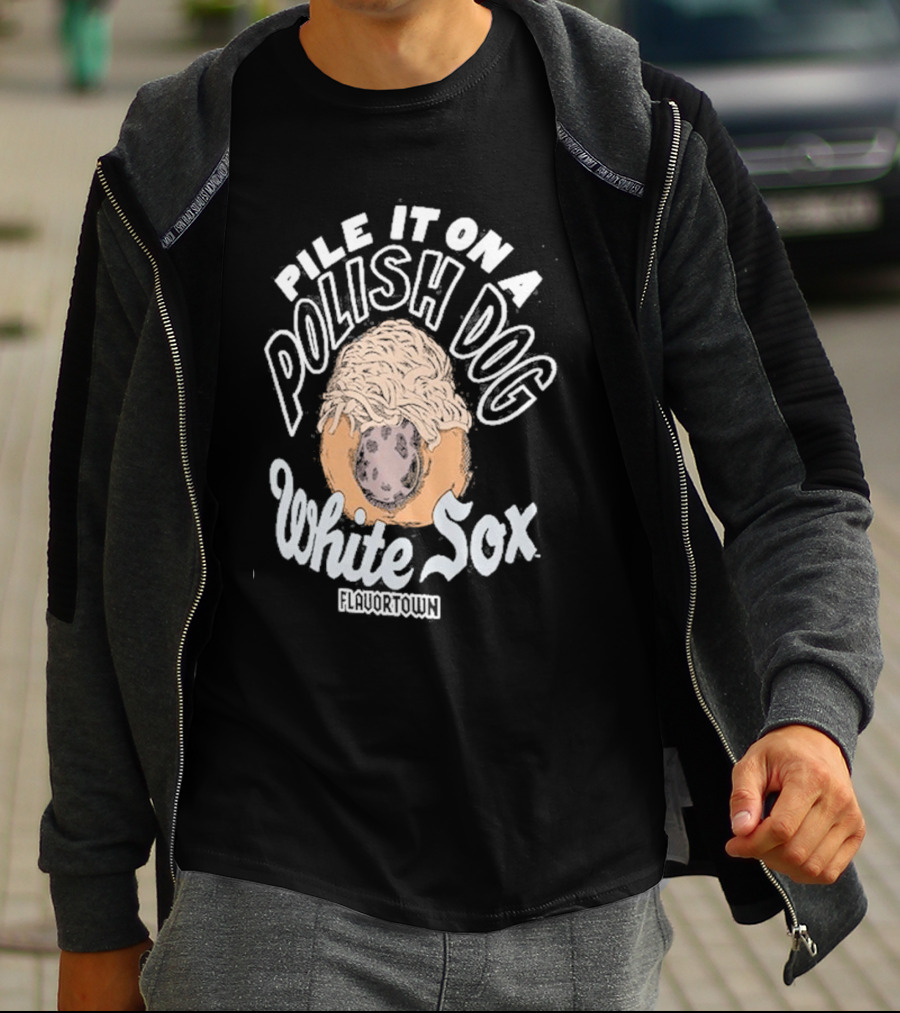 Pile It On A Polish Dog White Sox Flavortown T-Shirt