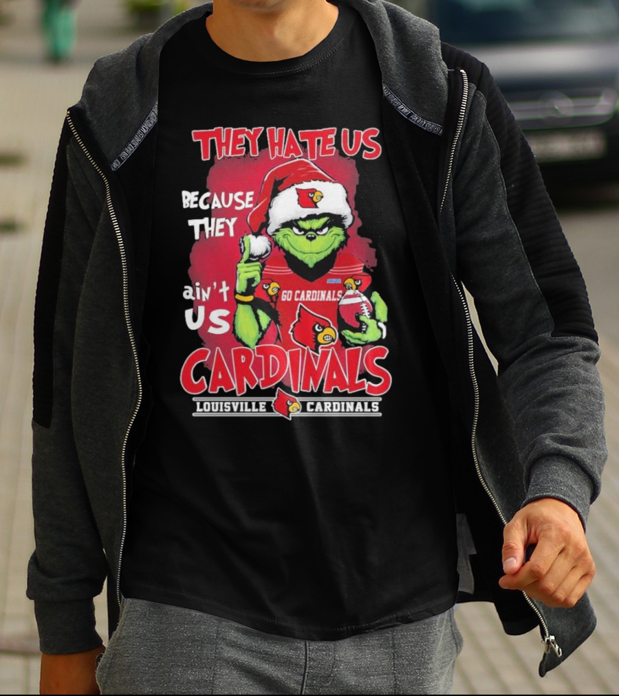 They Hate Us Because They Ain’t Us Grinch Go Cardinals Louisville Christmas T-Shirt