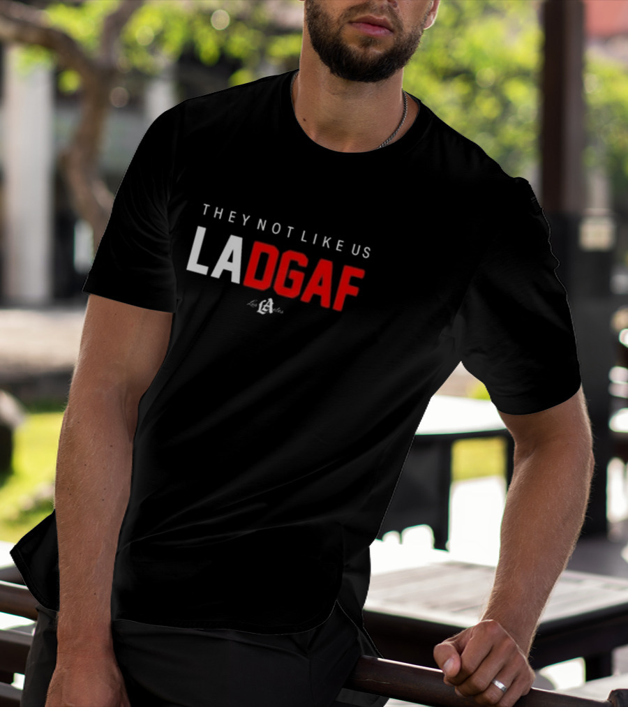 They Not Like Us LA DGAF Los Angeles T-Shirt
