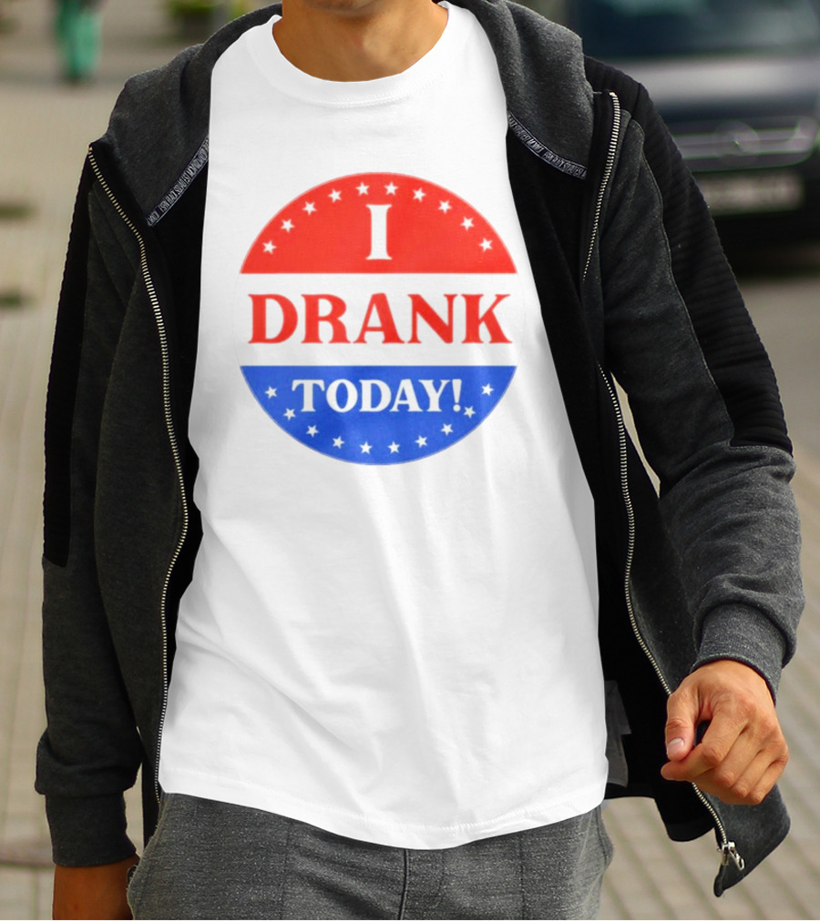 I Drank Today Voting Sticker Parody Badge T-Shirt