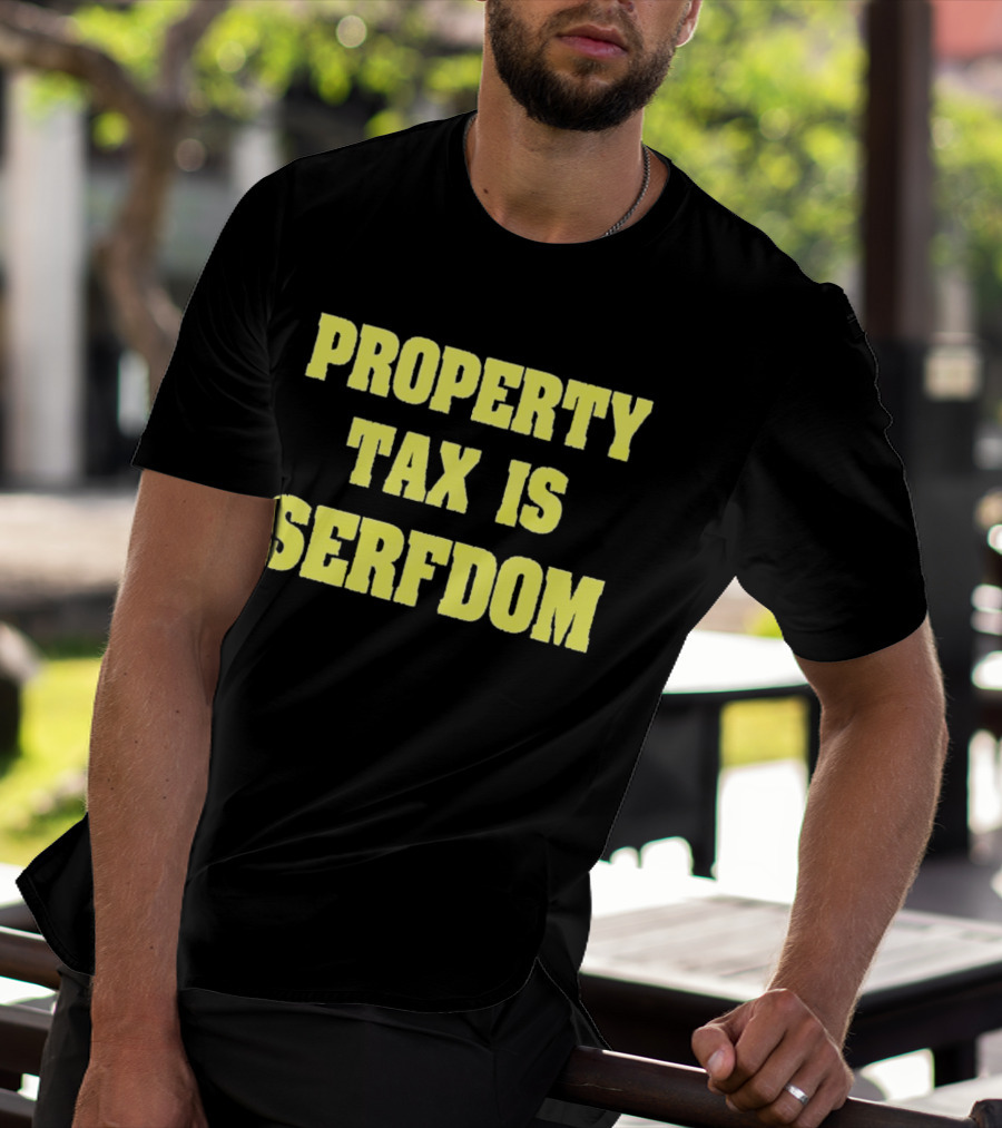 Property Tax Is Serfdom T-Shirt