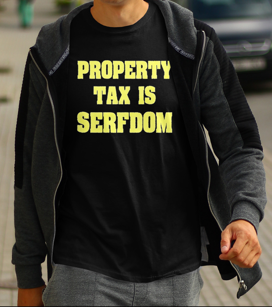 Property Tax Is Serfdom T-Shirt