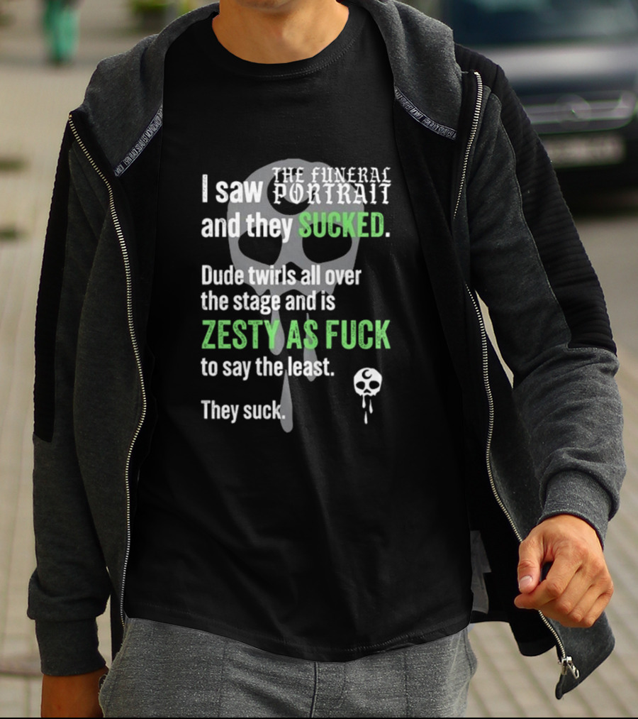 I Saw The Funeral Portrait And They Sucked Zesty As Fuck T-Shirt