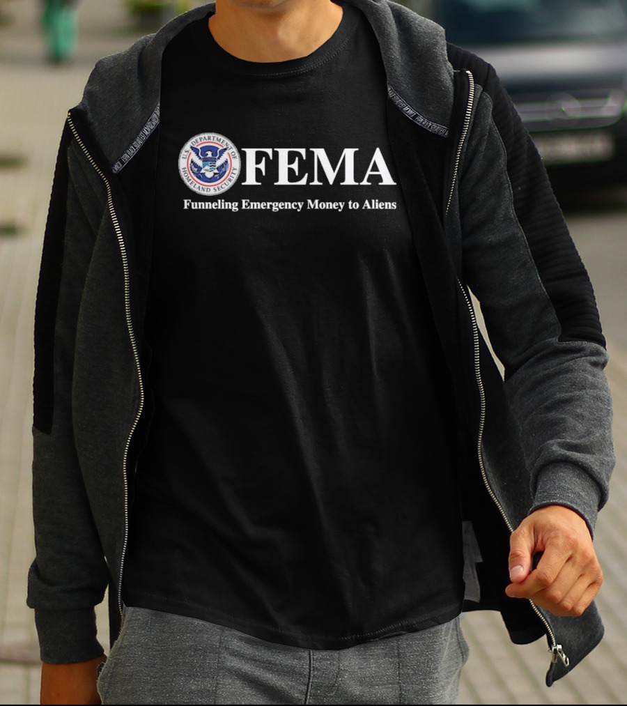 FEMA Department Of Homeland Security Funneling Emergency Money To Aliens T-Shirt