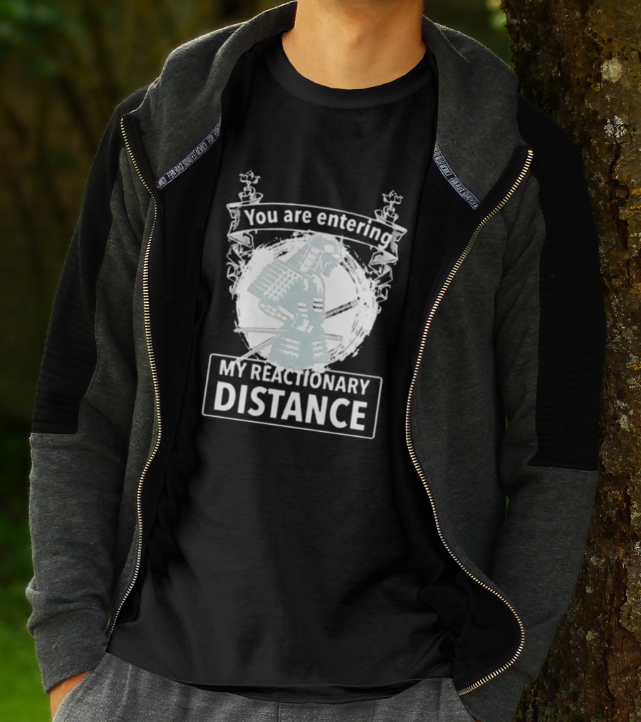 You Are Entering My Reactionary Distance Samurai T-Shirt