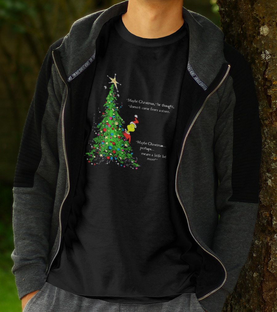 Grinch Maybe Christmas Means A Little Bit More Doesn't Come From A Store Tree Star T-Shirt