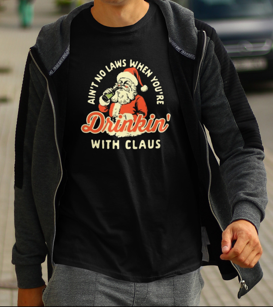 Ain’t No Laws When You’re Drinkin’ With Claus Santa Merry Christmas T-Shirt