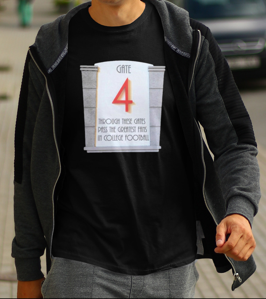 Gate 4 Through These Gates Pass The Greatest Fans In College Football T-Shirt