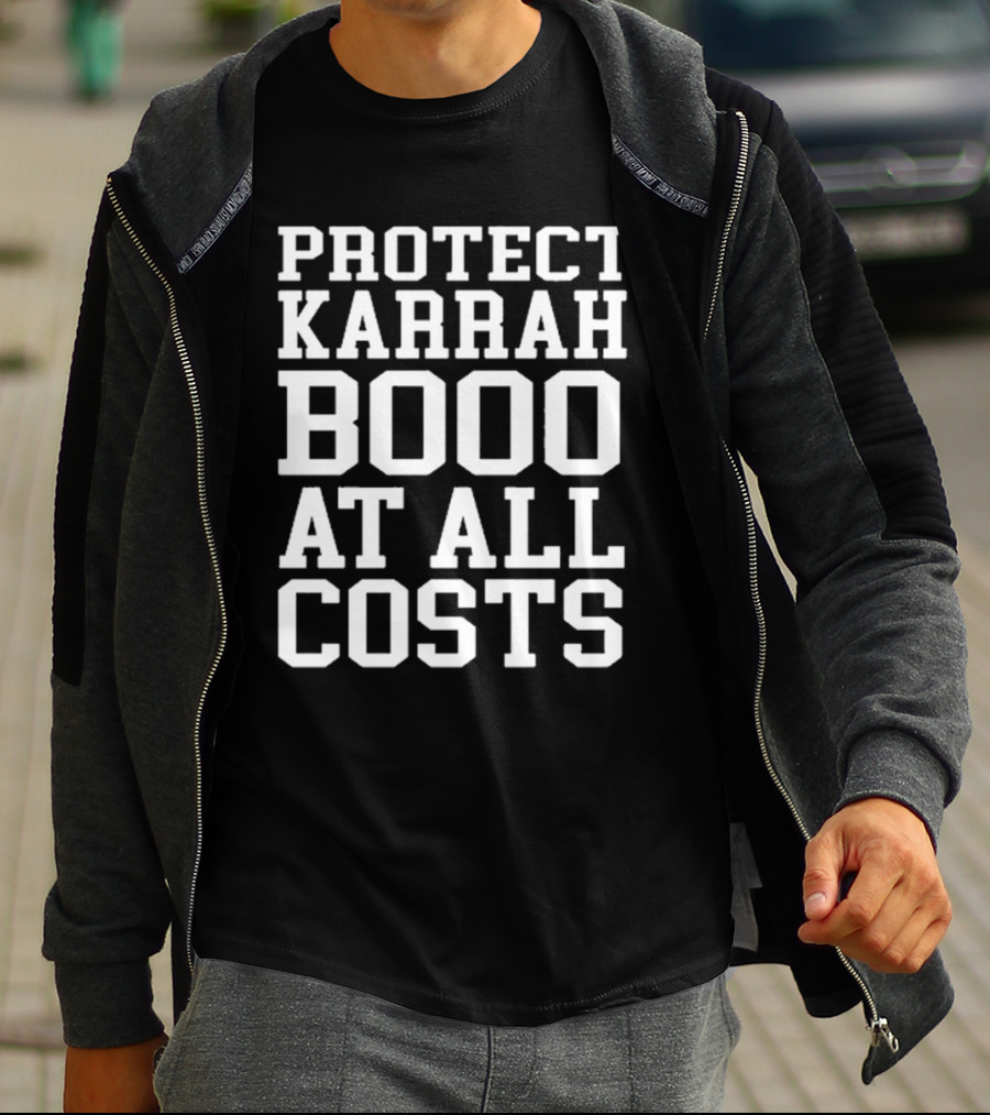 PROTECT KARRAH BOOO AT ALL COSTS T-Shirt