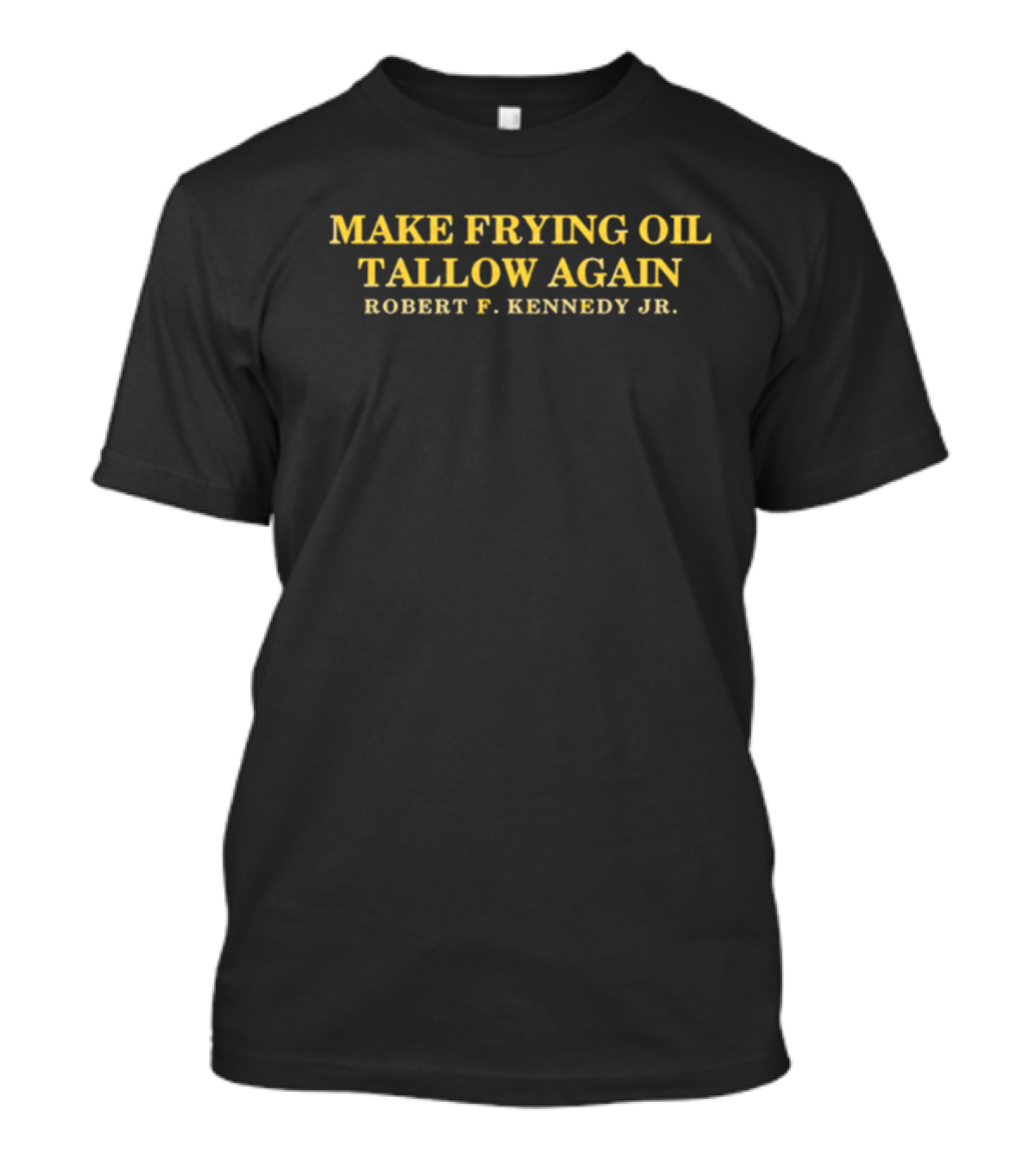 Make Frying Oil Tallow Again Robert F. Kennedy Jr. Classic T-Shirt