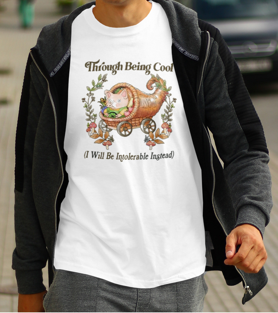 Through Being Cool I Will Be Intolerable Instead Pig In Cornucopia With Mushrooms And Leaves T-Shirt