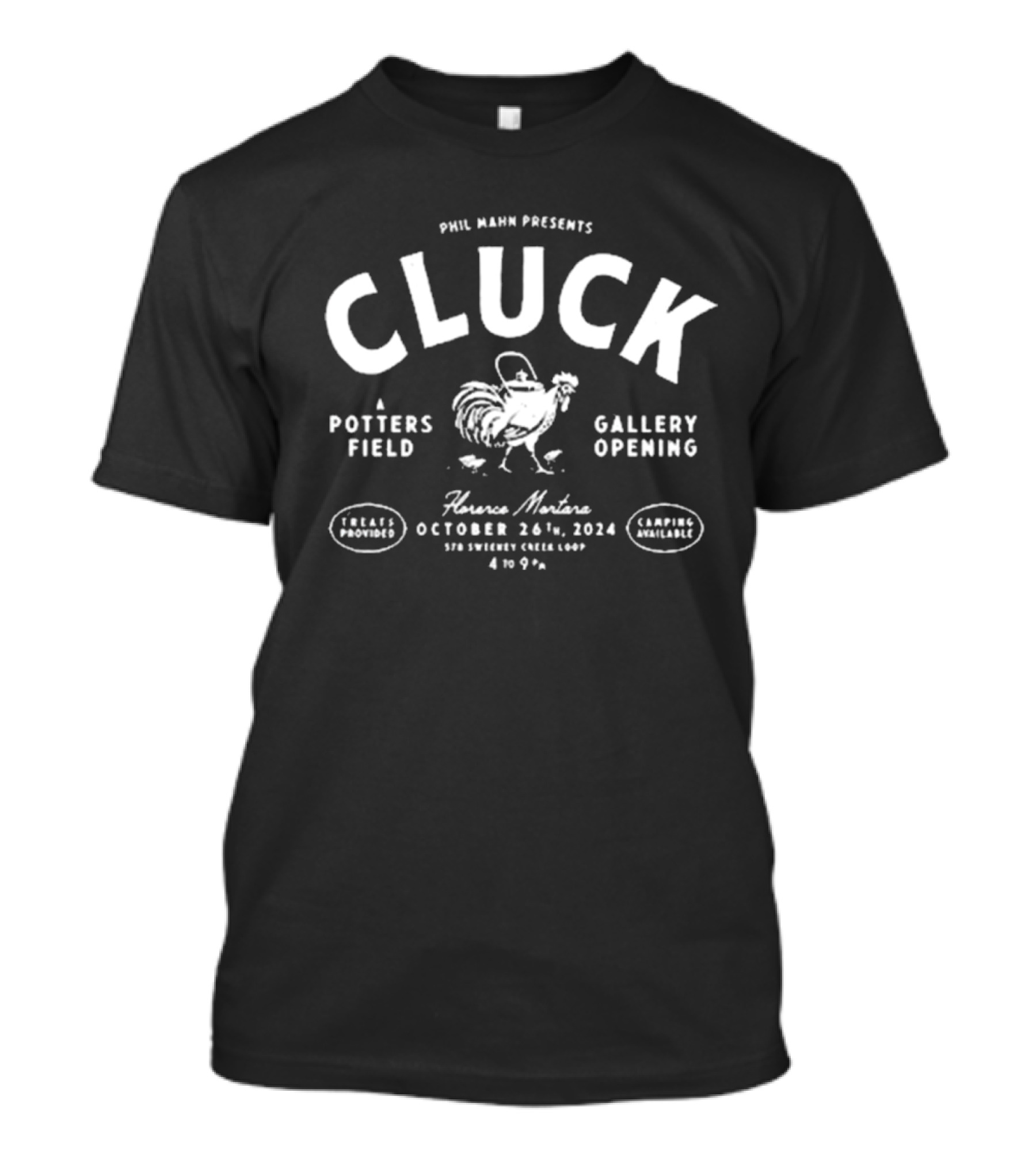Phil Mahn Presents Cluck Potters Field Gallery Opening Florence Montana October 26 T-Shirt