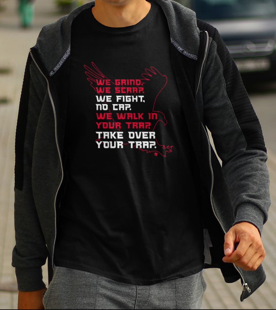 Atlanta Football We Grind We Scrap We Fight No Cap We Walk In Your Trap Take Over Your Trap Hawk Outline T-Shirt