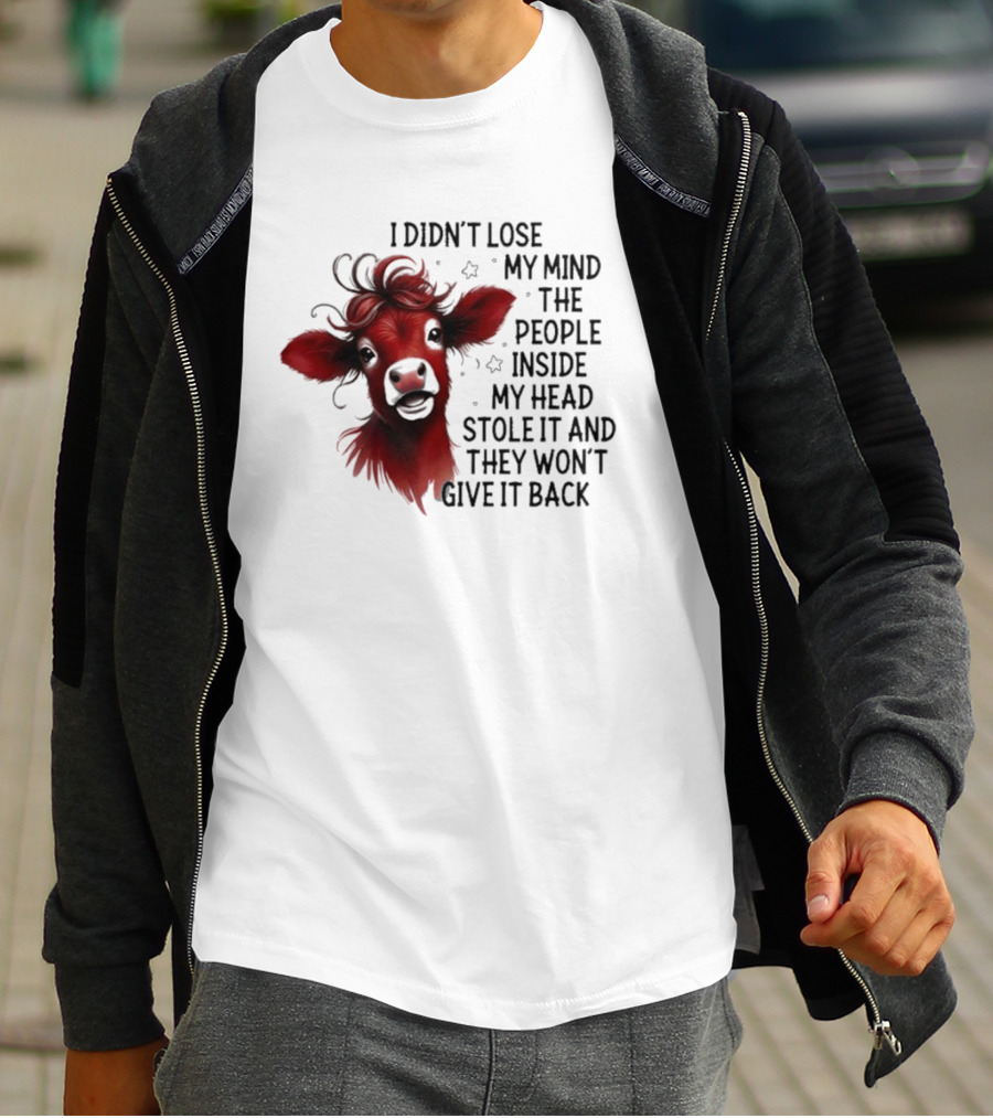 Cow I Didn’t Lose My Mind The People Inside My Head Stole It And They Won’t Give It Back T-Shirt