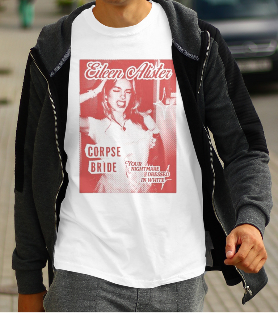 Eileen Alister Corpse Bride Your Nightmare Dressed In White T-Shirt