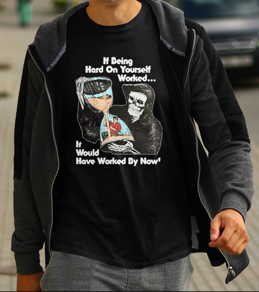 If Being Hard On Yourself Worked It Would Have Worked By Now Grim Reaper Holding Hourglass T-Shirt