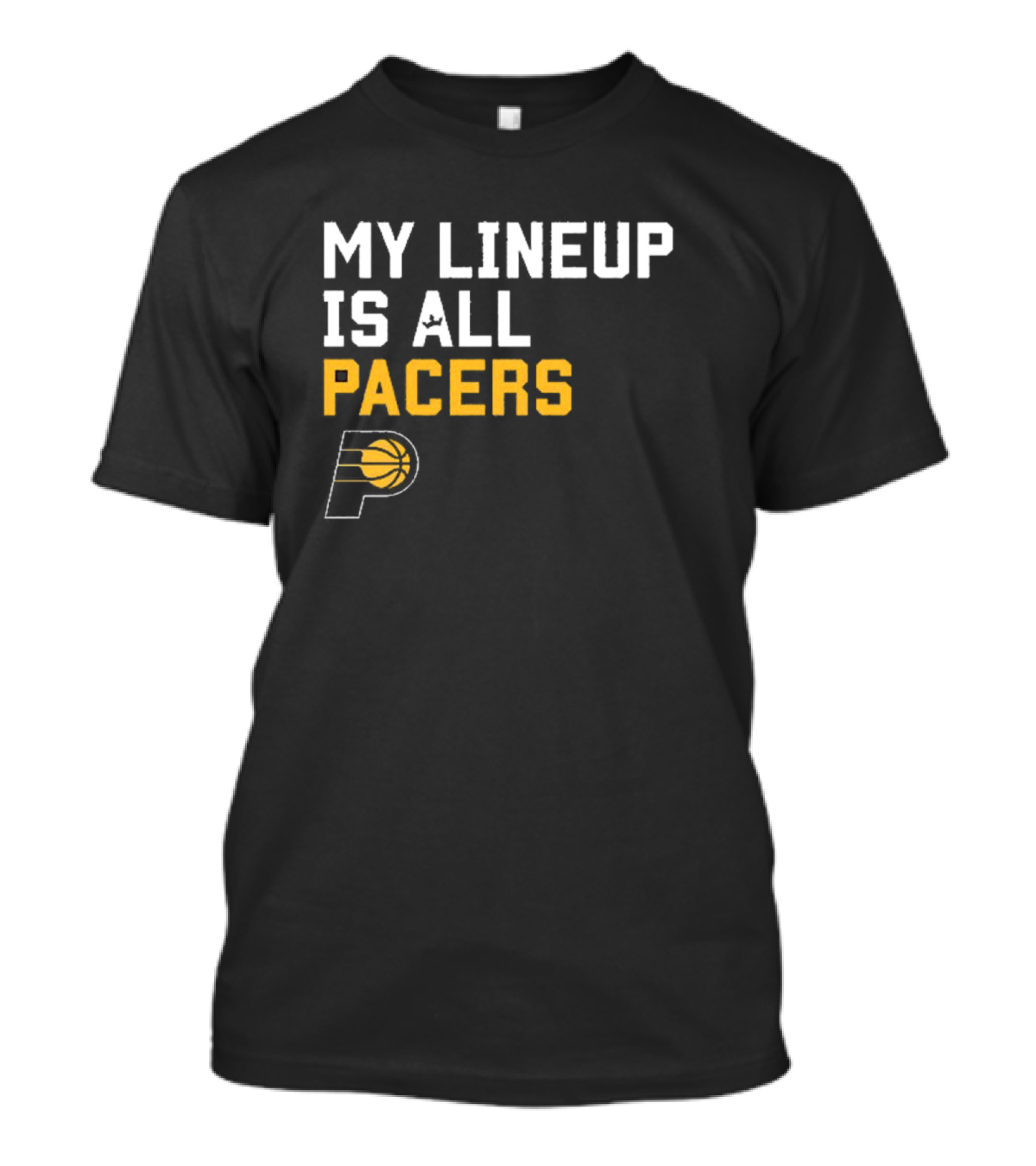 Indiana Pacers NBA My Lineup Is All Pacers Sportiqe Comfy Basketball T-Shirt