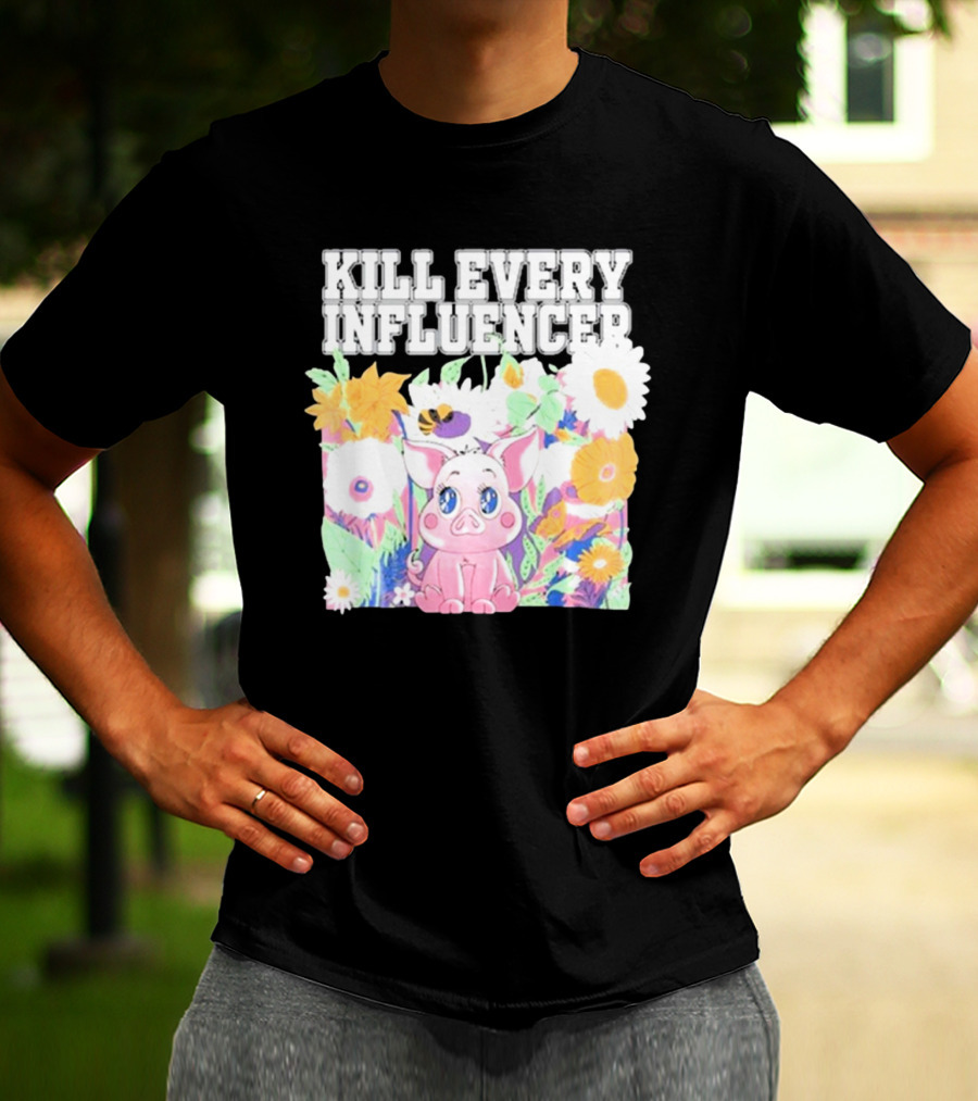 Kill Every Influencer Cute Pig Surrounded By Colorful Flowers T-Shirt