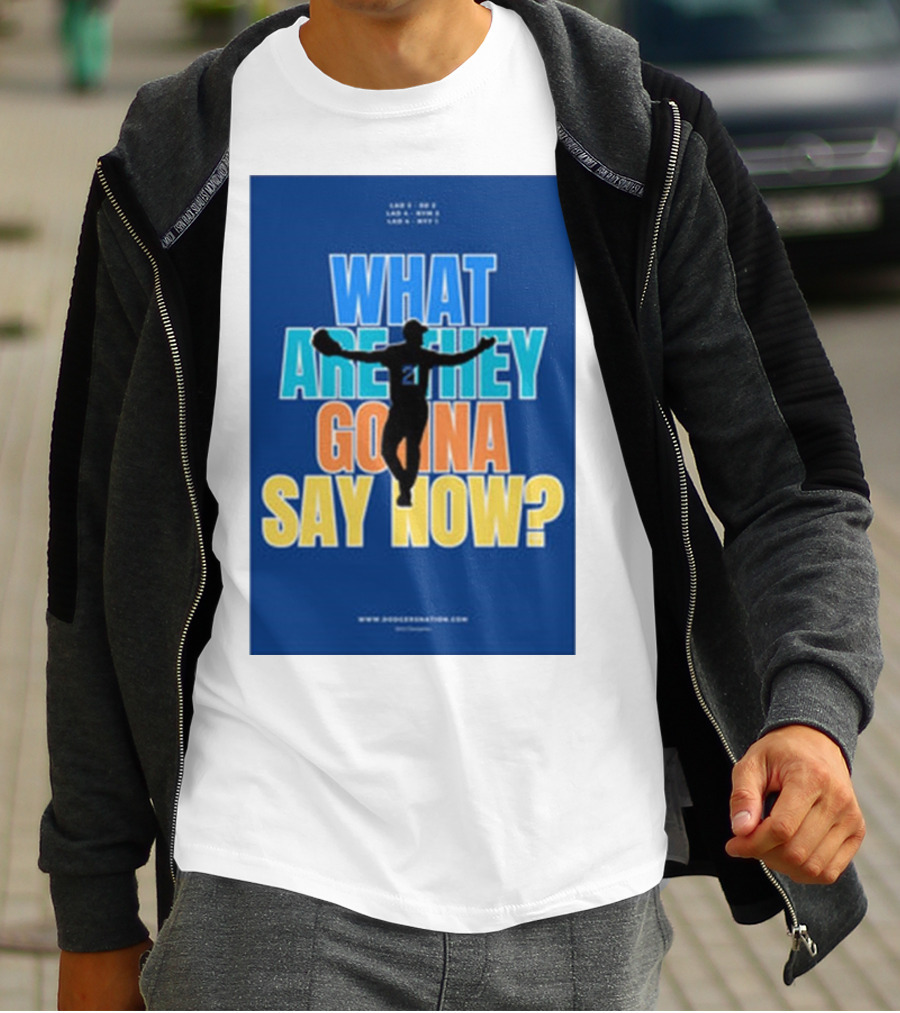 What Are They Gonna Say Now Dodgers Nation Los Angeles Baseball T-Shirt