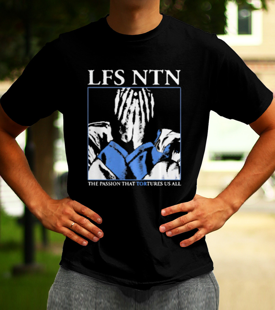 LFS NTN The Passion That Tortures Us All T-Shirt