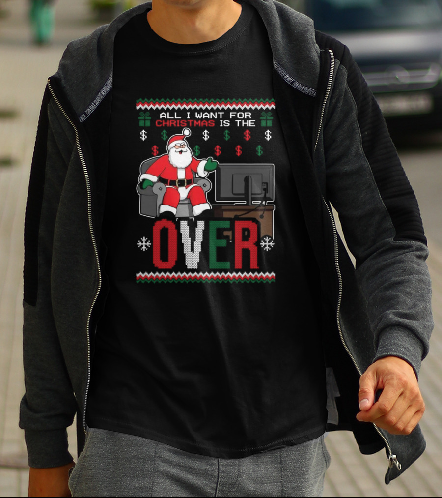 All I Want For Christmas Is The Over Santa T-Shirt