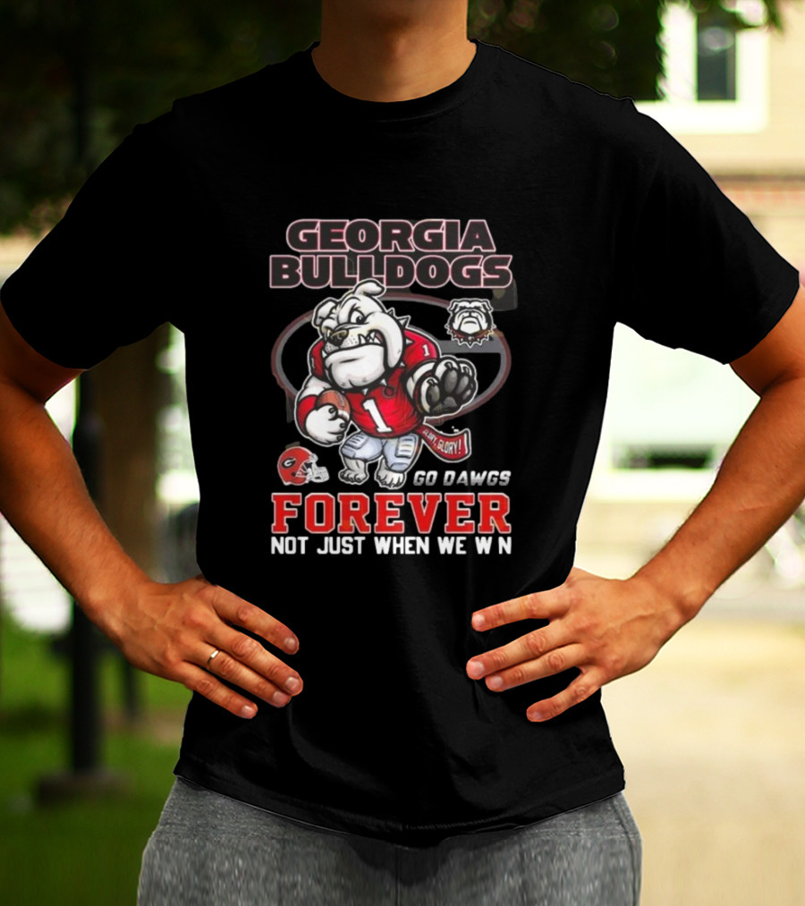 Georgia Bulldogs Forever Go Dawgs Mascot Not Just When We Win T-Shirt