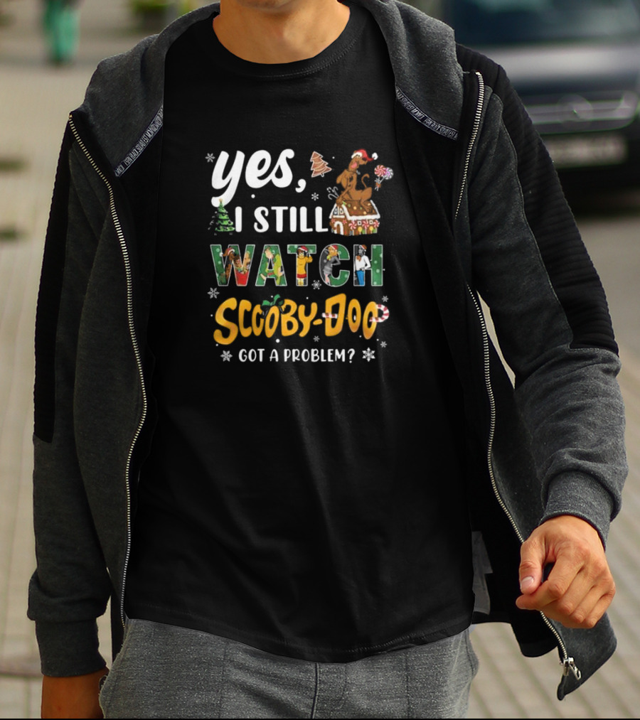 Yes I Still Watch Scooby-Doo Got A Problem Christmas Edition T-Shirt