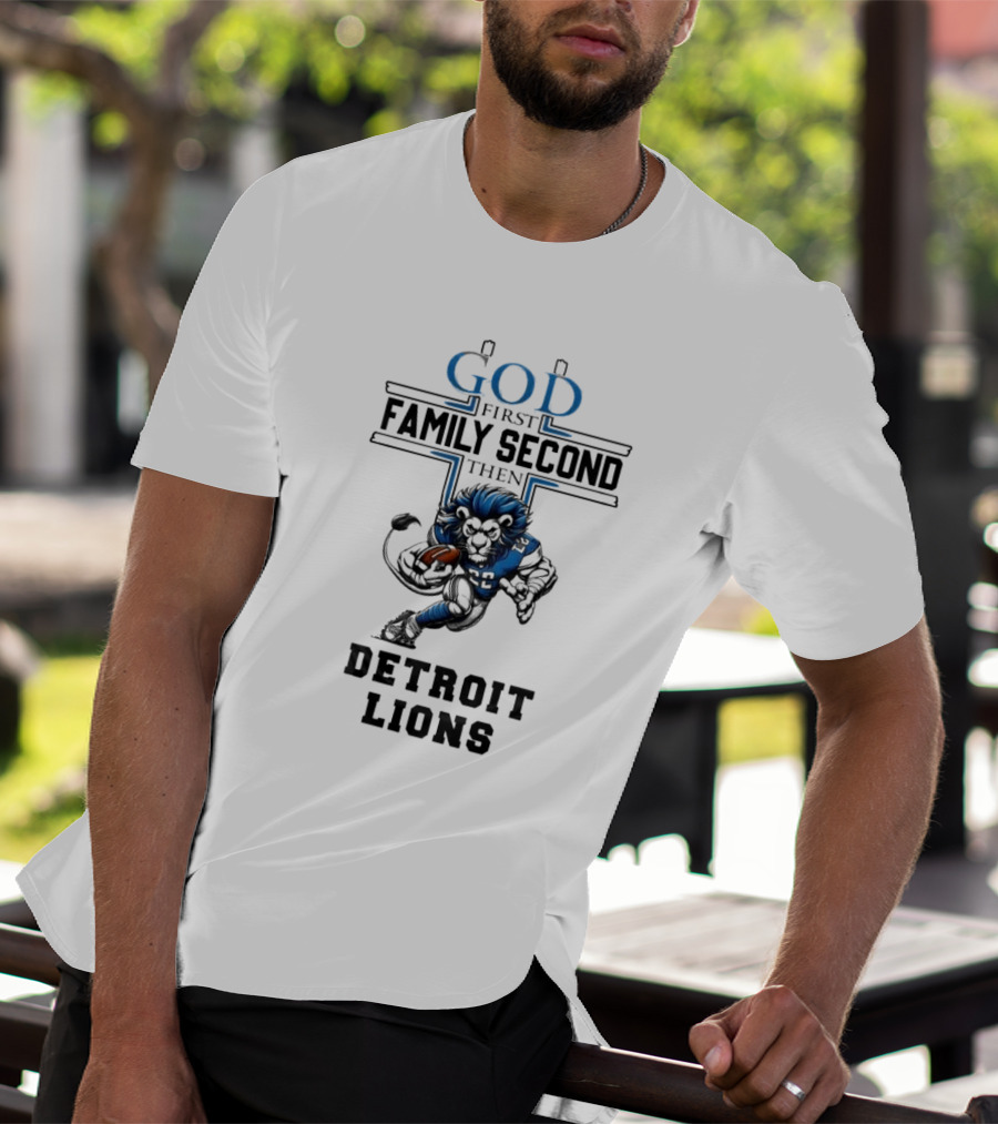God First Family Second Then Detroit Lions Football Mascot T-Shirt