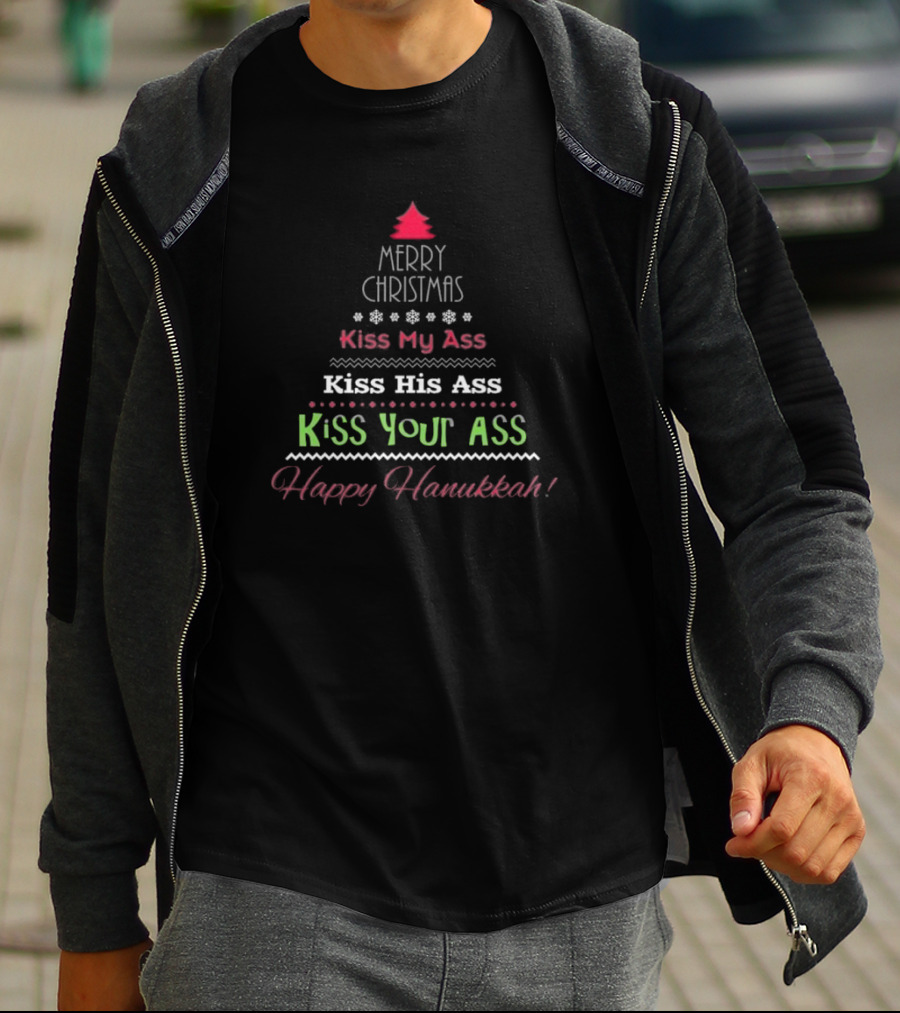Merry Christmas Kiss My Ass Kiss His Ass Kiss Your Ass Happy Hanukkah T-Shirt