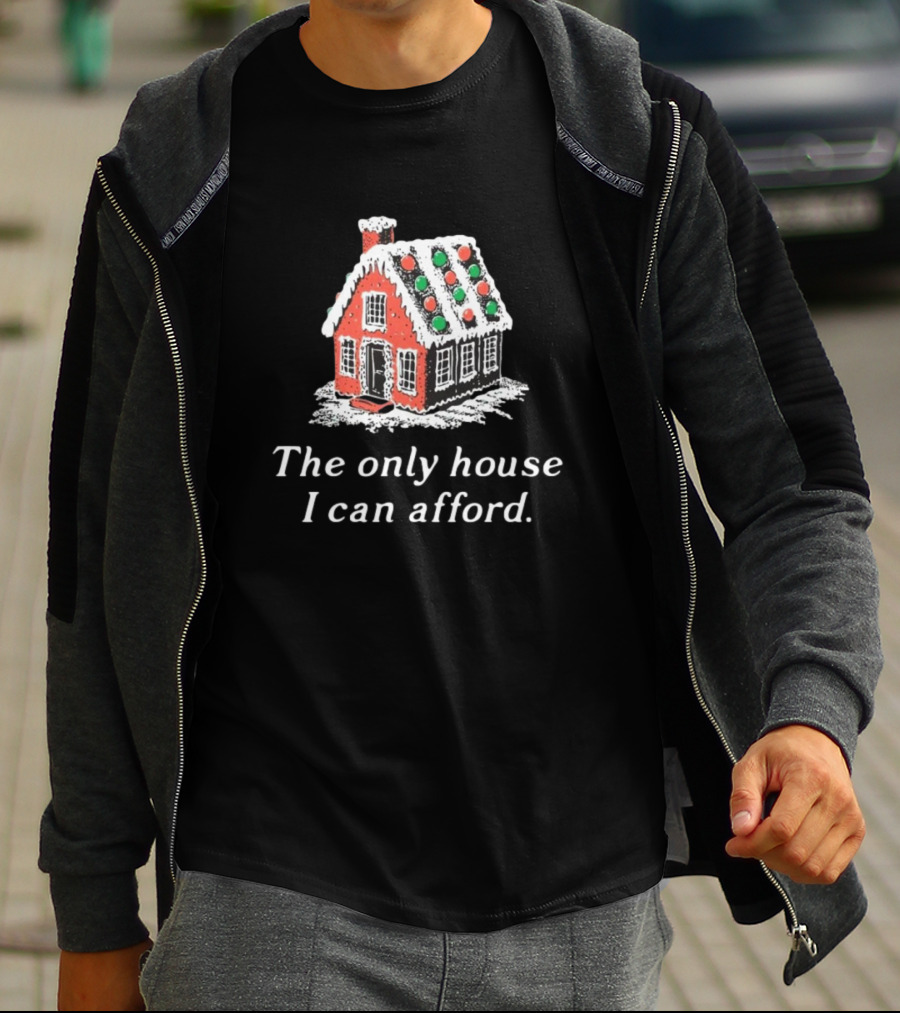 The Only House I Can Afford Gingerbread Christmas House T-Shirt