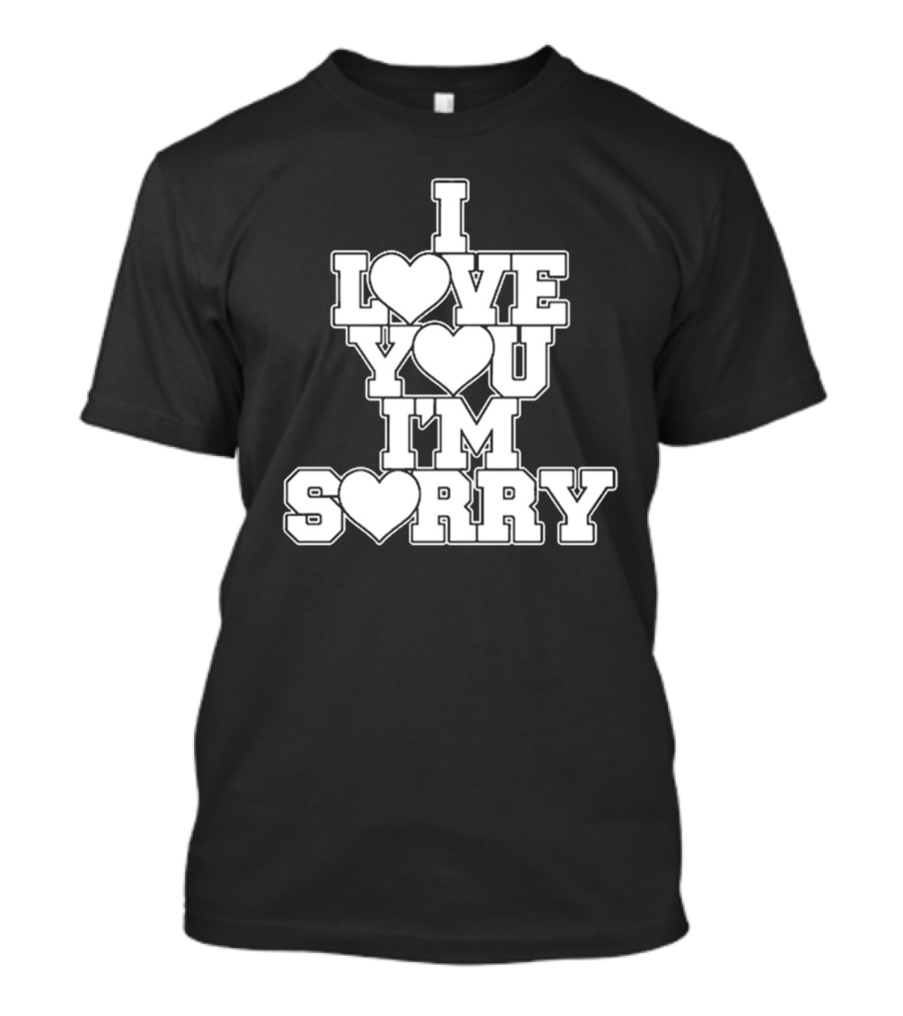 I Love You I'm Sorry T-Shirt