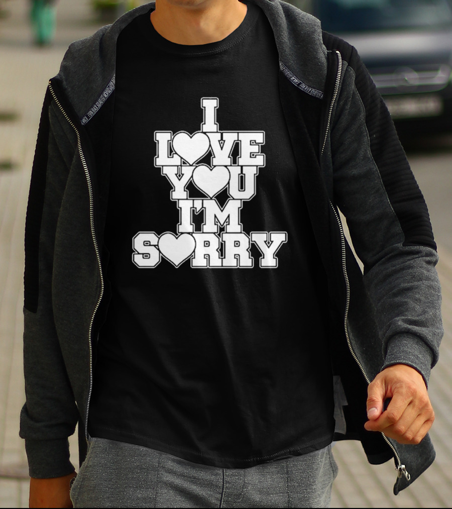 I Love You I'm Sorry T-Shirt