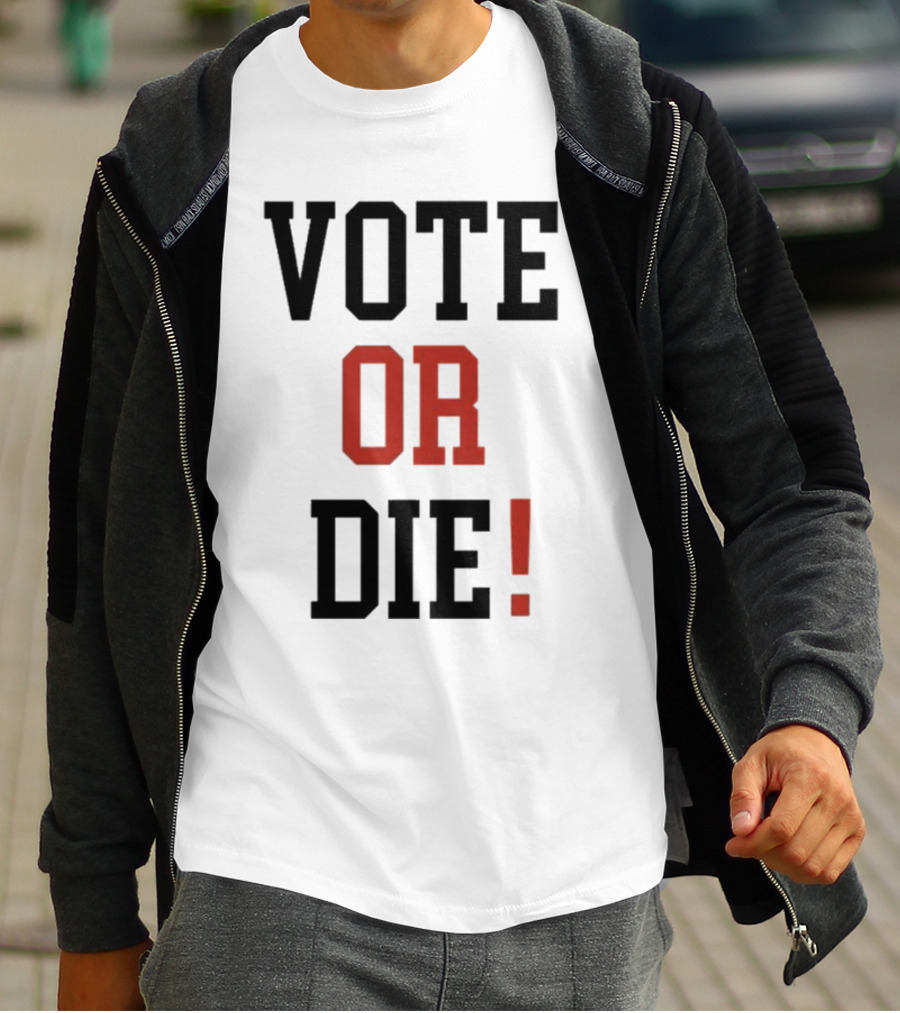 Vote Or Die Political Campaign T-Shirt
