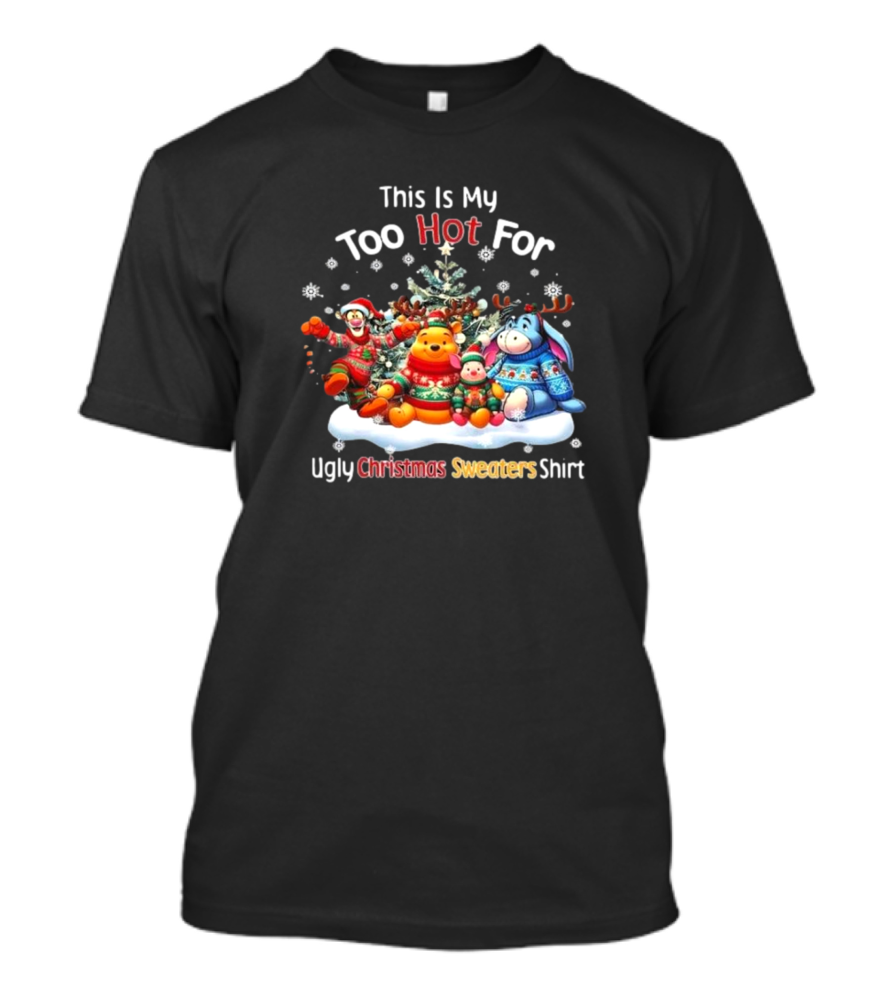 This Is My Too Hot For Ugly Christmas Sweater Winnie-the-Pooh Tigger Eeyore Piglet Holiday Tree Snowflakes T-Shirt