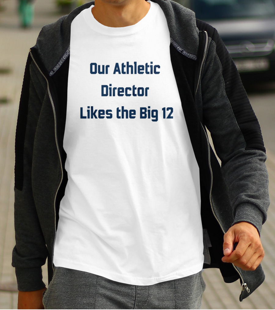 Our Athletic Director Likes The Big 12 BYU Cougars T-Shirt
