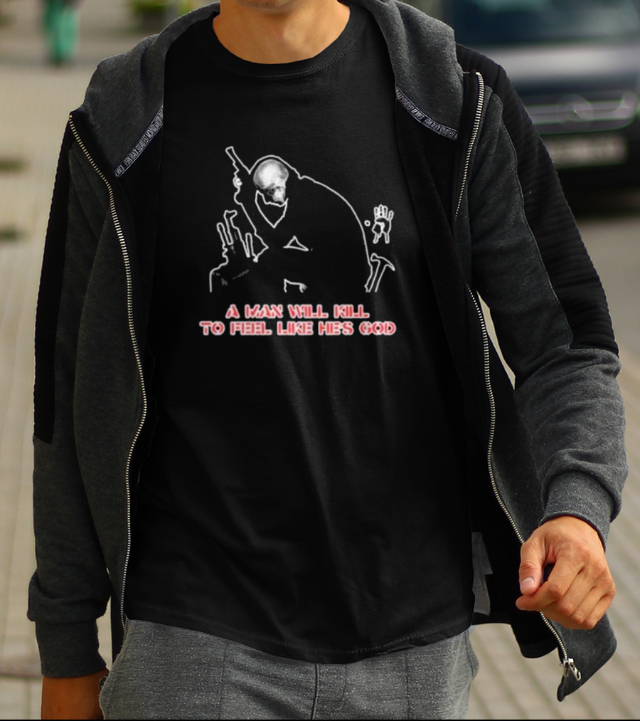 Maximum Cavalera Go Ahead And Die A Man Will Kill To Feel Like He's God T-Shirt