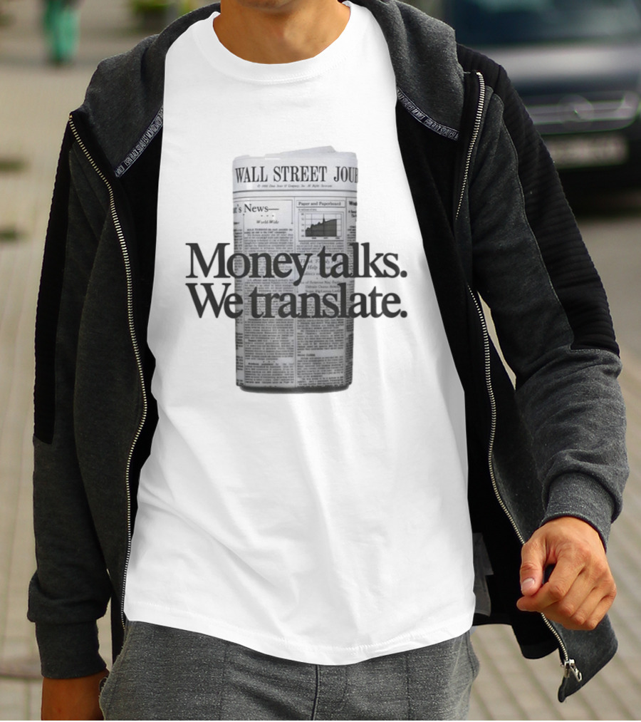 Money Talks We Translate Wall Street Journal T-Shirt