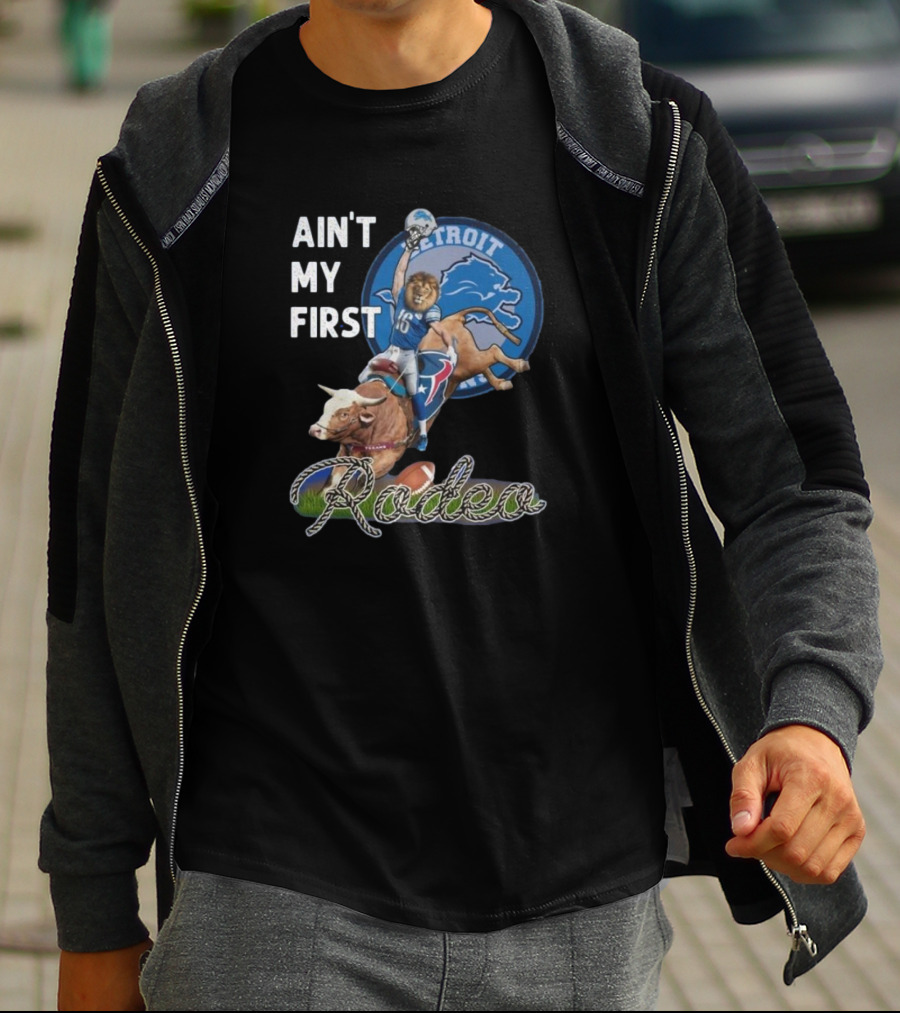 Ain't My First Rodeo Detroit Lions Football And Bull Riding Fusion T-Shirt
