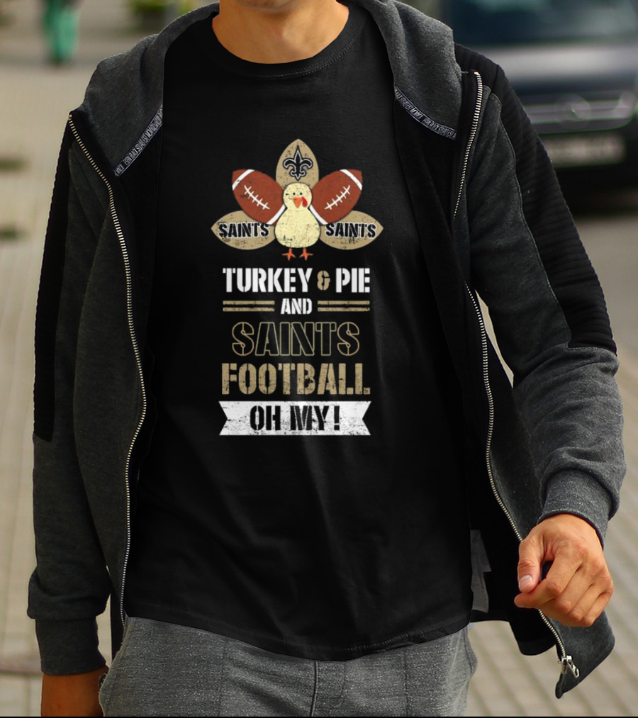 New Orleans Saints Turkey And Pie Saints Football Oh My Thanksgiving T-Shirt