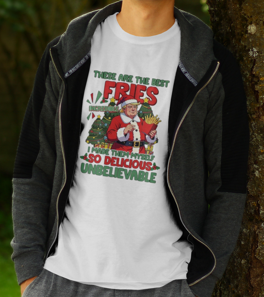 These Are The Best Fries Incredible I Made Them Myself So Delicious Unbelievable Christmas Santa T-Shirt