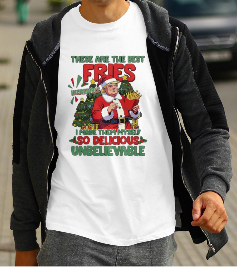 These Are The Best Fries Incredible I Made Them Myself So Delicious Unbelievable Christmas Santa T-Shirt